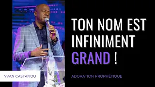 ♪ TON NOM EST INFINIMENT GRAND ! | Pasteur Yvan Castanou