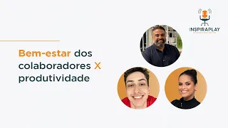 InspiraPlay #5 | Bem-estar dos colaboradores x produtividade