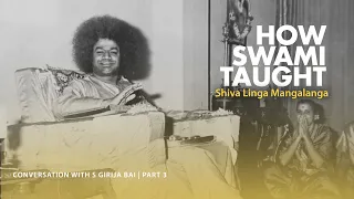 How Swami Taught - Shiva Linga Mangalanga | Conversation with S Girija Bai | Part 3