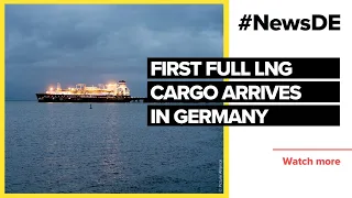 First full LNG cargo arrives in Germany | #NewsDE