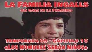 La Familia Ingalls T05-E10 - (La Casa de la Pradera) Latino HD  «Los Hombres Serán Niños»