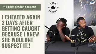 I Cheated Again TWO DAYS After Getting Caught Because I Knew She Wouldn’t Suspect It! | Krew Season