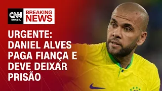 Urgente: Daniel Alves paga fiança e deve deixar prisão | CNN NOVO DIA