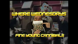 WHERE WEDNESDAYS II: FINE YOUNG CANNIBALS & "JOHNNY COME HOME"