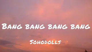 Sohodolls - Bang bang bang bang (lyrics) (speed up)