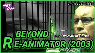 BEYOND RE-ANIMATOR (2003) – Movie Discussion | #TheyTalk 145