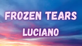 Luciano - Frozen Tears (lyrics)