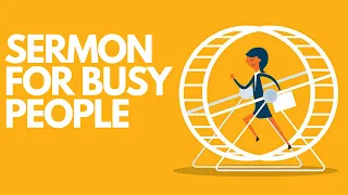 A Sermon For Busy People (Luke 10:38-42) | Joe Kirby