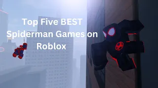 The Top Five BEST Spiderman Games on Roblox!