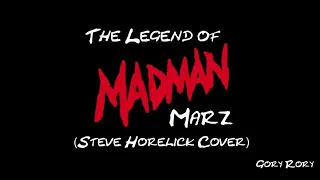 The Legend of Madman Marz (Steve Horelick Cover)