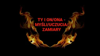 TY I ON/ONA WASZA HISTORIA MIŁOSNA - MYŚLI/UCZUCIA/ZAMIARY