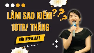 6 Bước Kiếm tiền từ Affiliate Marketing từ A-Z cho người mới | Học Làm Affiliate