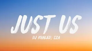 DJ Khaled - Just Us (Lyrics) ♪ ft. SZA