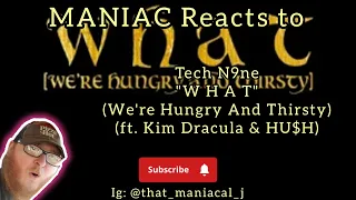 Tech N9ne - W H A T (We're Hungry And Thirsty) (ft. Kim Dracula & HU$H) (REACTION) | HUNGRY!!!