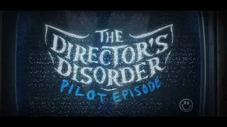 The Director's Disorder: Pilot Episode