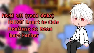 INKOT react to Cale Henituse as Deon Hart Father | Part 4 | (short like my cousin age) read deks!