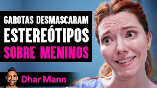 Garotas Desmascaram Estereótipos Sobre Meninos | Dhar Mann Studios