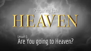1. Are You Going to Heaven? | Preparing for Heaven