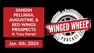 SANDIN PELLIKKA, AUGUSTINE, & RED WINGS PROSPECTS ft. Tony Ferrari - Winged Wheel Podcast - Jan. 4th