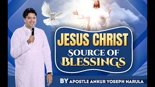 JESUS CHRIST SOURCE OF BLESSINGS || WORD OF GOD || Ankur Narula Ministries