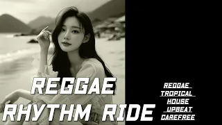 Reggae Rhythm Ride (Reggae, Tropical House, Upbeat, Carefree)