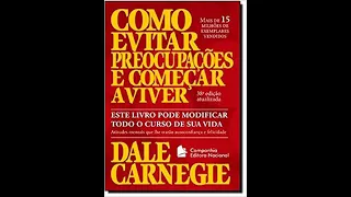 COMO PARAR DE SE PREOCUPAR E COMEÇAR A VIVER - DALE CAENEGIE (Audiobook PARTE 1)