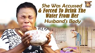 She Was Accussed & Forced To Drink The Water From Her Husband's Body Nigerian Movies