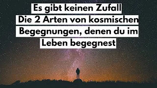 Es gibt keinen Zufall: Die 2 Arten von kosmischen Begegnungen, denen du im Leben begegnest.