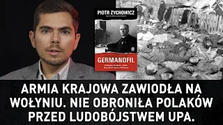 Armia Krajowa zawiodła na Wołyniu. Nie obroniła Polaków przed ludobójstwem UPA. Piotr Zychowicz