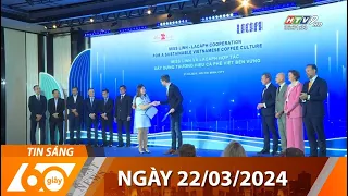 60 Giây Sáng - Ngày 22/03/2024 - HTV Tin Tức Mới Nhất 2024