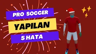 YAPILAN 5 HATA!! PRO SOCCER ONLINE 2024