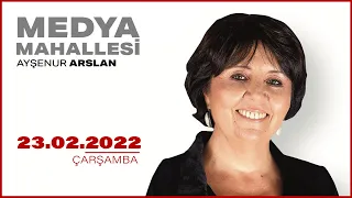 #CANLI | Ayşenur Arslan ile Medya Mahallesi | 23 Şubat 2022 | #HalkTV