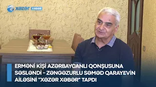 Erməni kişi azərbaycanlı qonşusuna səsləndi - Zəngəzurlu Səməd Qarayevin ailəsini "XəzərXəbər" tapdı