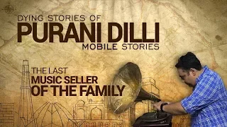 Dying Stories of Purani Dilli: The Last Music Seller of the Family (EP-03)