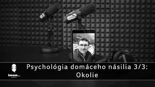 Podcast hmmm... | 42. Psychológia domáceho násilia 3/3: Okolie