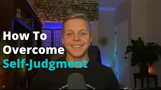 How to Overcome Self-Judgment