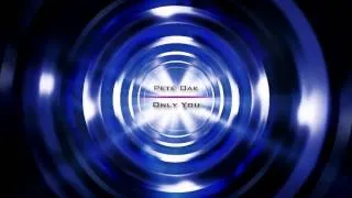 Pete Oak  - Only You [Original Mix] HD