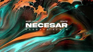 Mario Fresh ✘ RENVTØ - Necesar | KARNAAK Remix