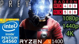 Prey 2017 - RX 480 / 580 - G4560 and Ryzen 5 1400 - 1080p - 1440p - 4K