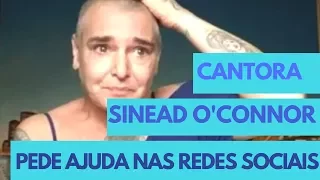 Sinead O'Connor pede ajuda em vídeo postado nas redes sociais (Legenda em português)