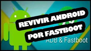 INSTALAR ANDROID POR FASTBOOT o ADB