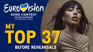 Eurovision Song Contest 2023 I My Top 37 (before Rehearsals)