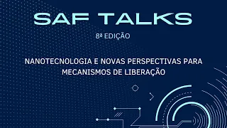 VIII SafTalks - Nanotecnologia e Novas Perspectivas para Mecanismos de Liberação (Victória Soares)