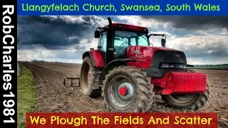 We Plough The Fields And Scatter: Llangyfelach Church Swansea