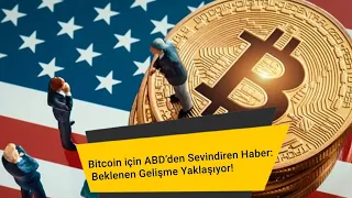 Bitcoin için ABD’den Sevindiren Haber: Beklenen Gelişme Yaklaşıyor!