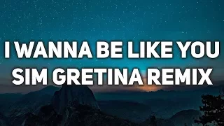 I Wanna Be Like You (Sim Gretina Remix) (Lyrics / Lyric Video)