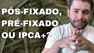 RENDA FIXA PÓS-FIXADO, PRÉ-FIXADO OU IPCA+? QUAL A MELHOR?