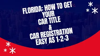 FLORIDA - HOW TO GET YOUR CAR TITLE and CAR REGISTRATION : DMV INFORMATION SERIES #2: EASY AS 1-2-3