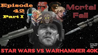 Star Wars vs Warhammer 40K Episode 42: Mortal Fall Part 1