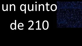 un quinto de 210 , fraccion  de un numero entero